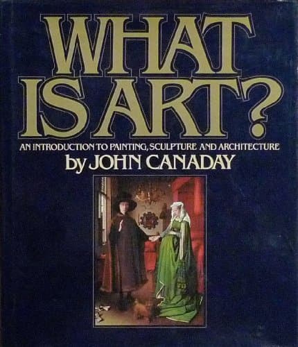 Book cover for What Is Art? An Introduction to Painting, Sculpture, and Architecture by Canaday, John