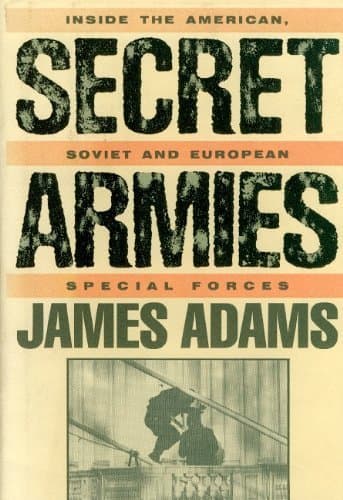 Secret Armies: Inside the American Soviet and European Special Forces