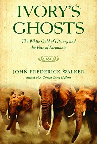 Book cover for Ivory's Ghosts: The White Gold of History and the Fate of Elephants by Walker, John Frederick
