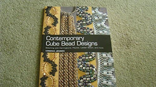 Contemporary Cube Bead Designs: Stitching with Herringbone, Peyote, Ladder Stitch, and More