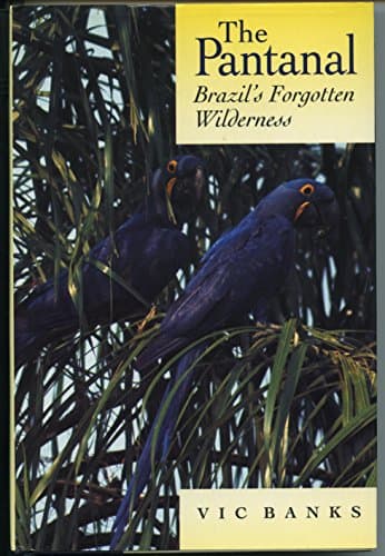 Book cover for The Pantanal: Brazil's Forgotten Wilderness by Banks, Vic