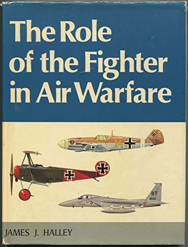 Book cover for The Role of the Fighter in Air Warfare by James J Halley