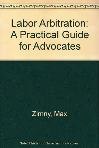 Labor Arbitration: A Practical Guide for Advocates