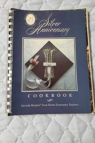 Silver anniversary cookbook: Favorite Recipes from home economics teachers