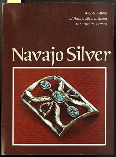 Book cover for Navajo Silver: A brief history of Navajo silversmithing by Woodward, Arthur