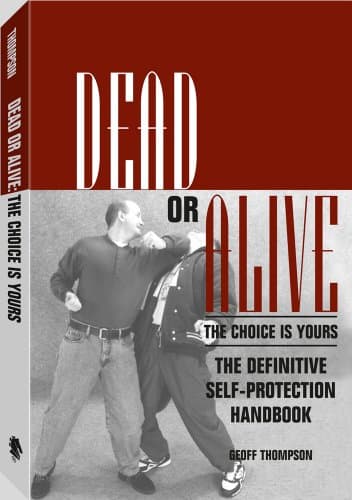 Book cover for Dead or Alive the Choice Is Yours: The Definitive Self-Protection Handbook by Thompson, Geoff