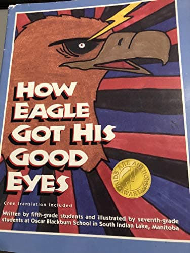 Book cover for How the Eagle Got His Good Eyes (Kids Are Authors Picture Book Series) (English and Cree Edition) by Unknown