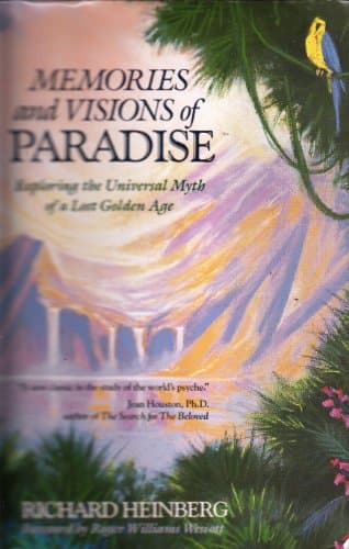 Book cover for Memories and Visions of Paradise: Exploring the Universal Myth of a Lost Golden Age (Paperback) by Heinberg, Richard