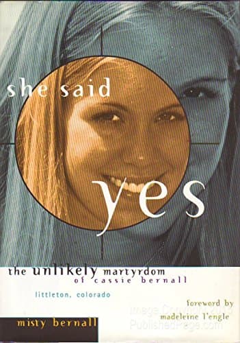 Book cover for She Said Yes: The Unlikely Martyrdom Of Cassie Bernall by Misty Bernall