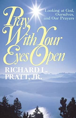 Book cover for Pray with Your Eyes Open: Looking at God, Ourselves, and our Prayers by Richard L. Pratt