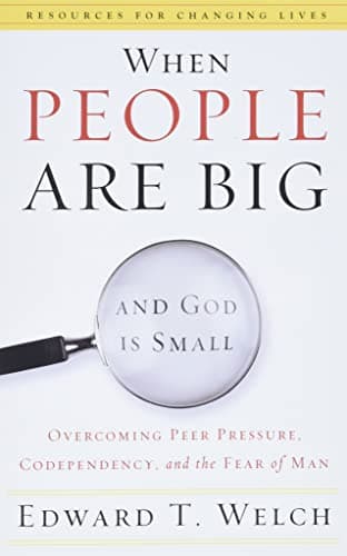 Book cover for When People Are Big and God Is Small: Overcoming Peer Pressure, Codependency, and the Fear of Man (Resources for Changing Lives) by Welch, Edward T.