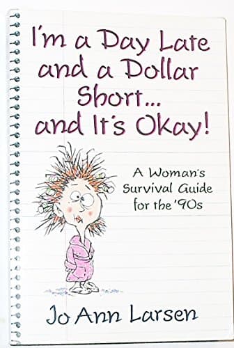 Book cover for I'm a Day Late and a Dollar Short--And It's Okay!: A Woman's Survival Guide for the '90s by Larsen, Jo Ann