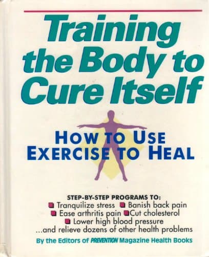 Book cover for Training the Body to Cure Itself: How to Use Exercise to Heal by Prevention Magazine Health Books
