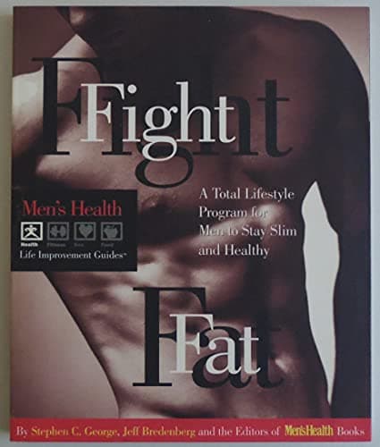Fight Fat: A Total Lifestyle Program for Men to Stay Slim and Healthy (Men's Health Life Improvement Guides)