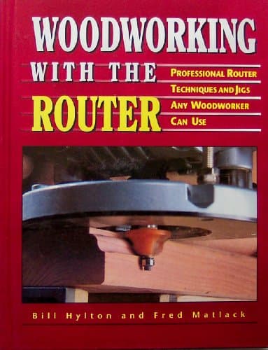 Book cover for Woodworking With the Router: Professional Router Techniques and Jigs Any Woodworker Can Use by Hylton, Bill