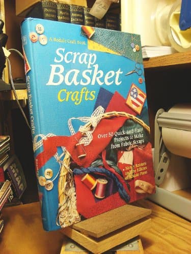 Scrap Basket Crafts: Over 50 Quick-And-Easy Projects to Make from Fabric Scraps