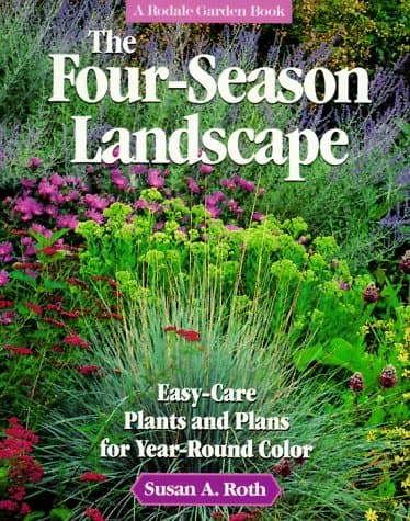 Book cover for The Four-Season Landscape: Easy-Care Plants and Plans for Year-Round Color (Rodale Garden Book) by Roth, Susan A.