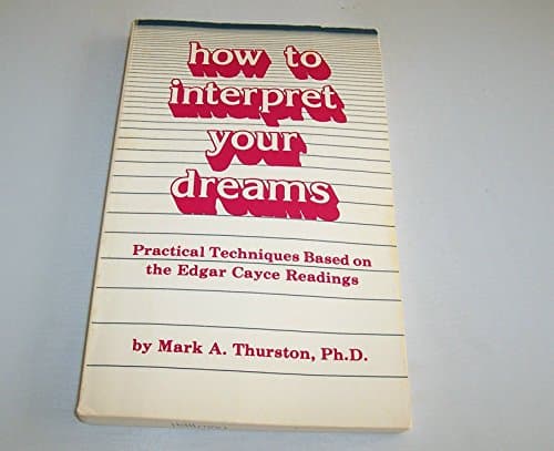 Book cover for How to Interpret Your Dreams: Practical Techniques Based on the Edgar Cayce Readings by Thurston, Mark A.