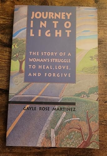 Book cover for Journey into Light: The Story of a Woman's Struggle to Heal, Love, and Forgive by Martinez, Gayle Rose