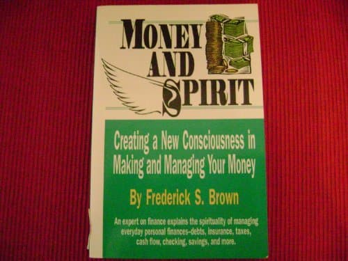 Book cover for Money and Spirit: Creating a New Consciousness in Making and Managing Your Money by Brown, Frederick S.