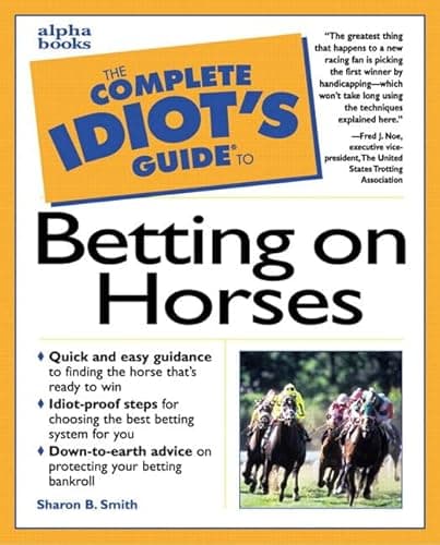 Book cover for The Complete Idiot's Guide to Betting on Horses by Smith, Sharon B.