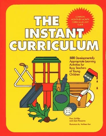 Book cover for The Instant Curriculum: 500 Developmentally Appropriate Learning Activities for Busy Teachers of Young Children. by Schiller, Pam