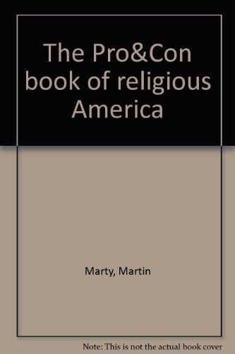 Book cover for The Pro and Con Book of Religious America: A Bicentennial Argument by Martin E. Marty