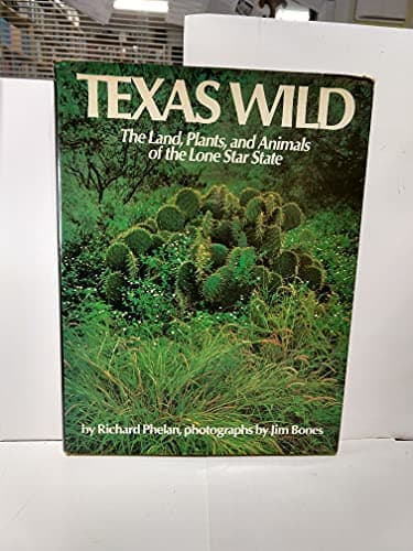 Book cover for TEXAS WILD ~ The land, plants, and animals of the Lone Star State by Phelan, Richard; Bones, Jim