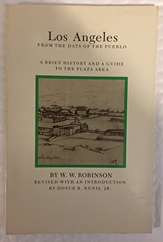 Book cover for Los Angeles from the Days of the Pueblo: A Brief History and a Guide to the Plaza Area by W.W. Robinson