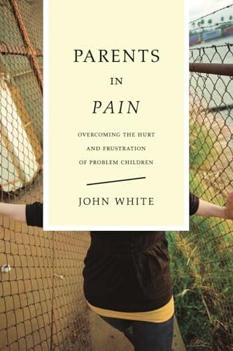 Book cover for Parents in Pain: Overcoming the Hurt & Frustration of Problem Children by White, John