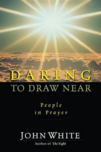 Book cover for Daring to Draw Near: People in Prayer (IVP Classics) by John White