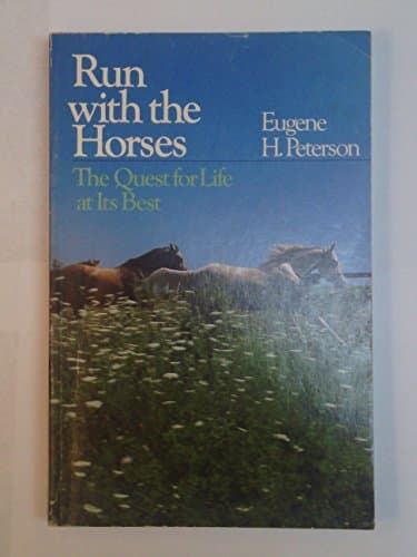 Book cover for Run With the Horses: The Quest for Life at Its Best by Peterson, Eugene H.