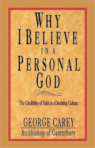 Book cover for Why I Believe in a Personal God: The Credibility of Faith in a Doubting Culture by Carey, George