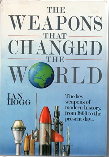 Book cover for Weapons That Changed the World by Hogg, Ian V.