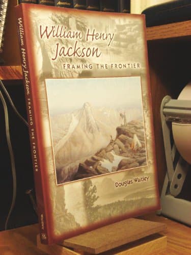 Book cover for William Henry Jackson: Framing the Frontier by Douglas Waitley