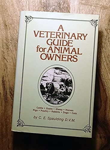 Book cover for A Veterinary Guide for Animal Owners: Cattle, Goats, Sheep, Horses, Pigs, Poultry, Rabbits, Dogs, Cats by Spaulding, C. E.