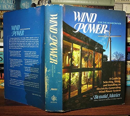 Wind Power for the Homeowner: A Guide to Selecting, Siting, and Installing an Electricity-Generating Wind Power System