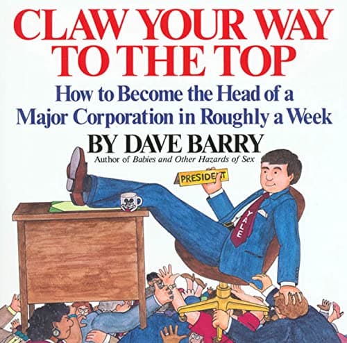 Book cover for Claw Your Way to the Top: How to Become the Head of a Major Corporation in Roughly a Week by Barry, Dave