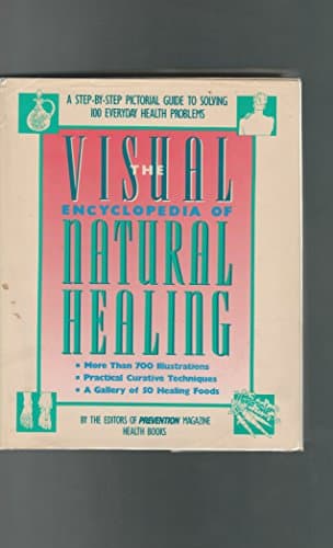 Book cover for Visual Encyclopedia of Natural Healing: A Step-By-Step Pictorial Guide to Solving 100 Everyday Health Problems by Prevention Magazine Health Books
