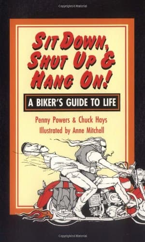 Sit Down, Shut Up and Hang On!: A Biker's Guide to Life
