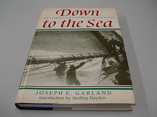 Book cover for Down to the sea: The fishing schooners of Gloucester by Joseph E Garland