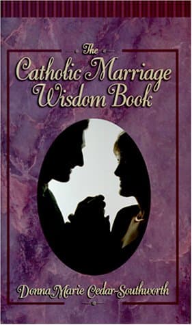 Book cover for The Catholic Marriage Wisdom Book: The Truth About Marriage by Southworth, Donna Marie Cedar