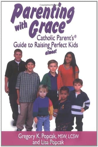 Book cover for Parenting With Grace: Catholic Parent's Guide to Raising Almost Perfect Kids by Popcak, Gregory K.