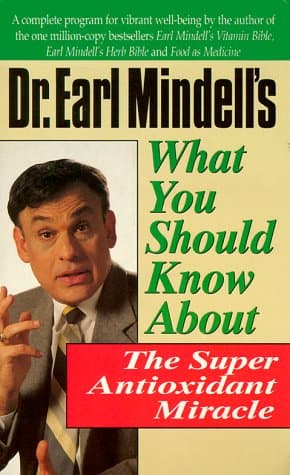 Book cover for Dr. Earl Mindell's What You Should Know About the Super Antioxidant Miracle by Mindell, Earl