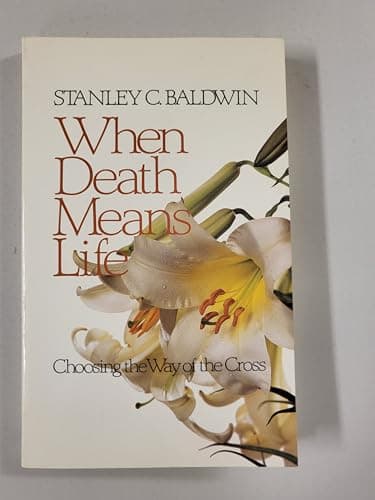 Book cover for When Death Means Life: Choosing the Way of the Cross by Baldwin, Stanley C.