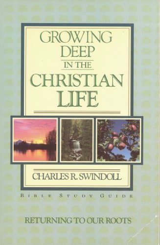 Book cover for Growing Deep in the Christian Life: Returning to Our Roots (Bible Study Guide) by Charles R Swindoll