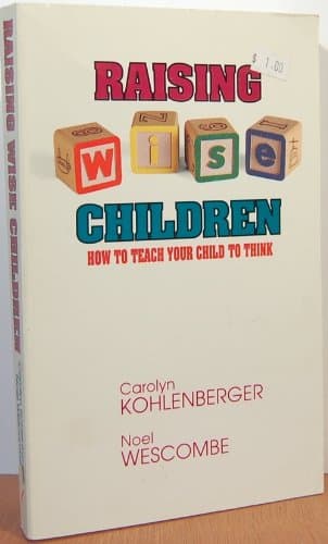 Book cover for Raising Wise Children: How to Teach Your Child to Think by Carolyn Kohlenberger