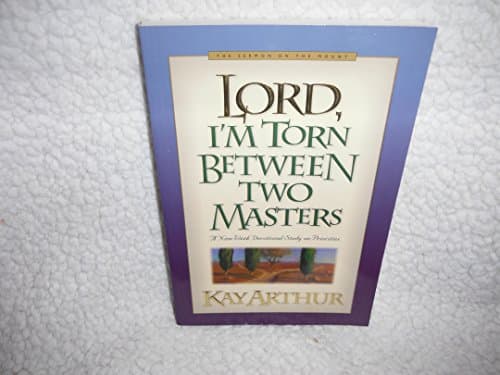 Book cover for Lord, I'm Torn Between Two Masters: A Nine Week Devotional Study on Priorities (Lord Series) by Arthur, Kay