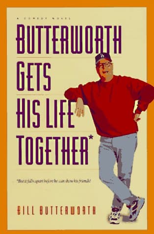 Book cover for Butterworth Gets His Life Together: But It Falls Apart Before He Can Show His Friends! : A Comedy Novel by Butterworth, Bill