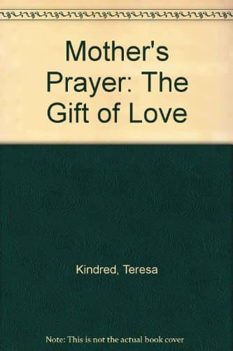 Book cover for A Mother's Prayer: The Gift of Love by Kindred, Teresa B.